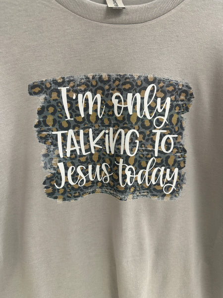 I'm Only Talking to Jesus Today T-Shirt